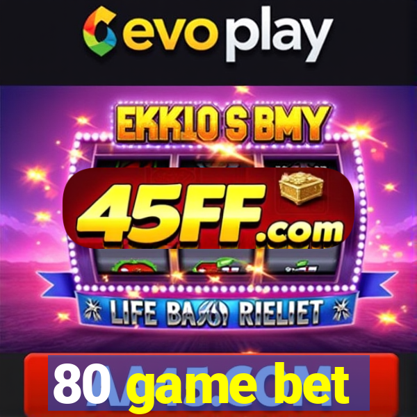80 game bet